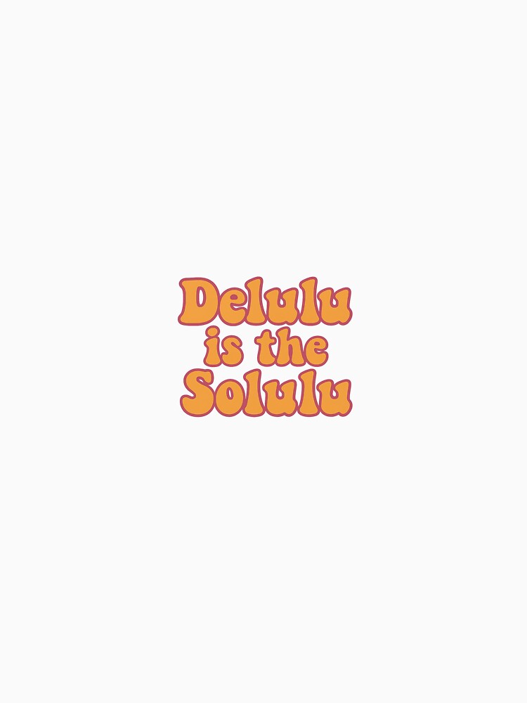 Delulu Is The Solulu - Viral Quote for Girl Boss Vibes by Touch of FEZ