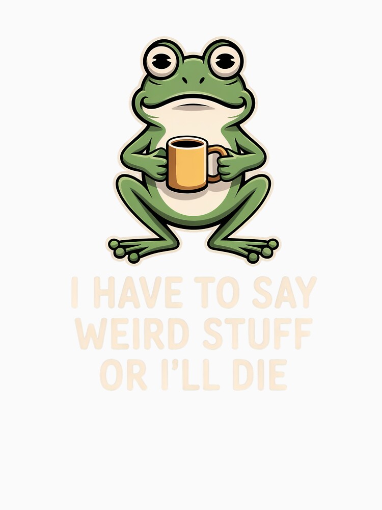 Weird Stuff or I’ll Die Frog – Funny Coffee Meme, Cute Amphibian Quote by PosiMCreations