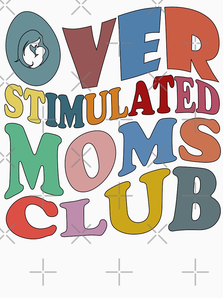 Overstimulated Moms Club by Deco-Design