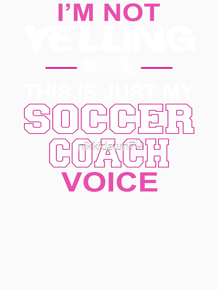 I'm Not Yelling This Is Just My Soccer Coach Voice product by nikkidawn74