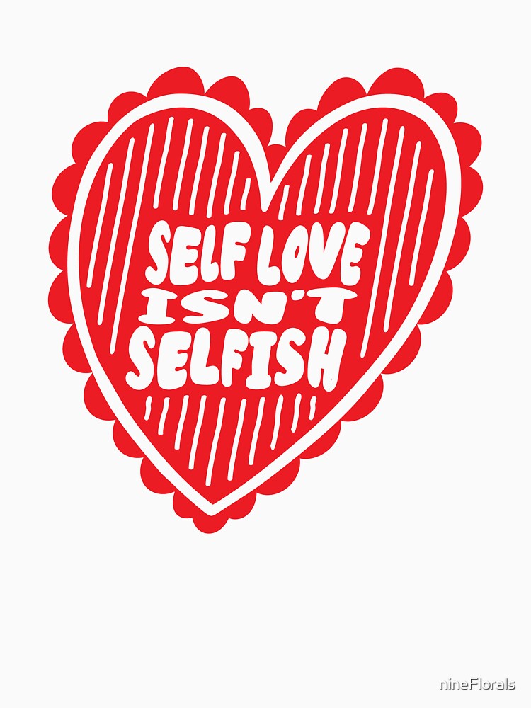 "Self Love Isn't Selfish" Funny Aesthetic Typography | Soft Girl Heart by nineFlorals