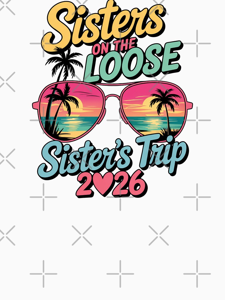 Sisters On The Loose Sisters Trip 2026 Vacation by CORJIDOG-ART