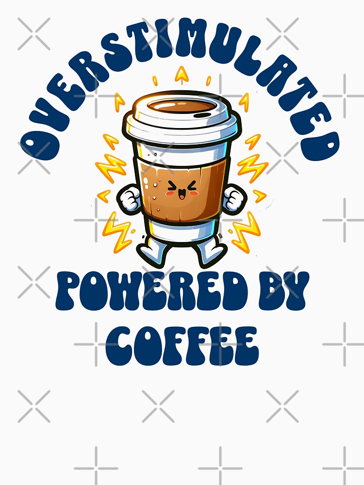 Overstimulated: Powered by Coffee by InspireHubWear
