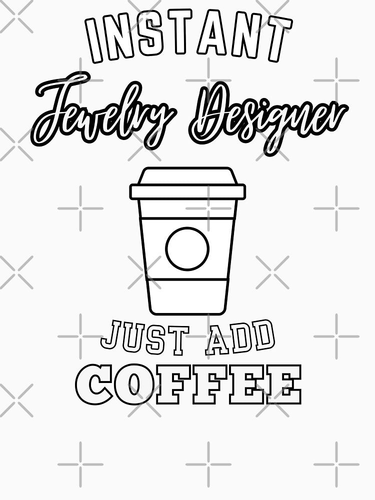 Instant jewelry designer just add coffee by annoying-shirts