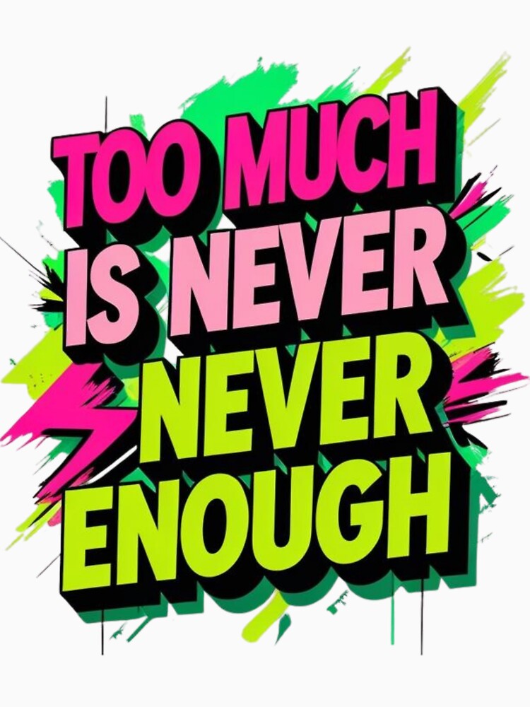 Too Much Is Never Enough – Maximalist Anti-Design Aesthetic Graphic by LOLbySA