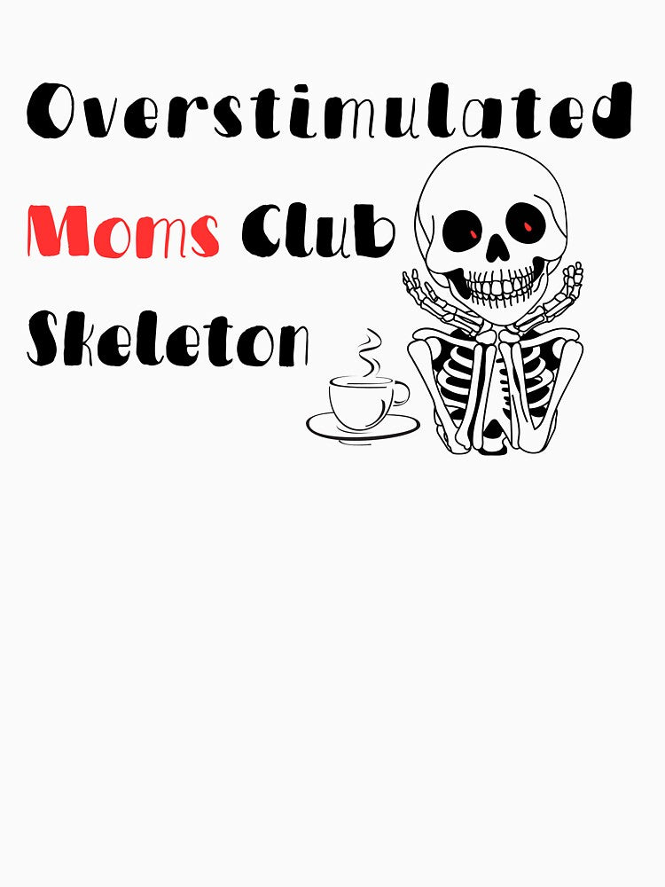 Overstimulated Moms Club Skeleton– Funny Halloween Moms Coffee Skeleton Design by Lunaria Arts