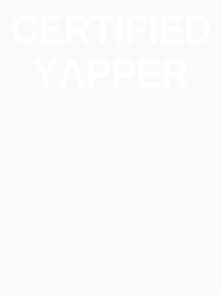 Certified Yapper What Is Bro Yapping Sarcastic by ExtinctFauna