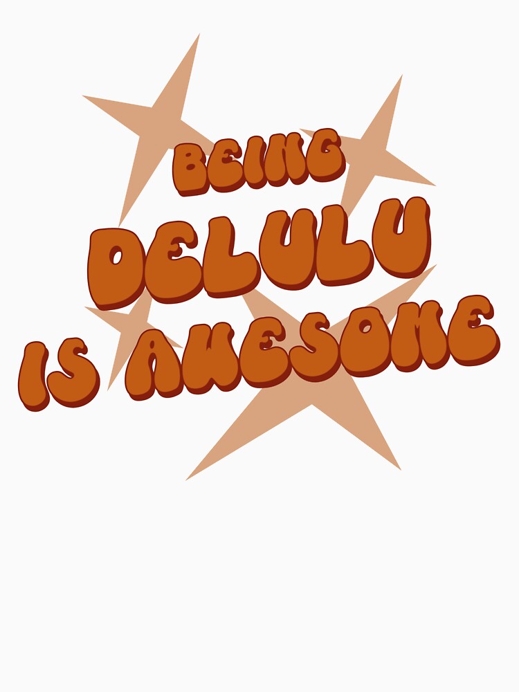Being Delulu Is Awesome by ProEf