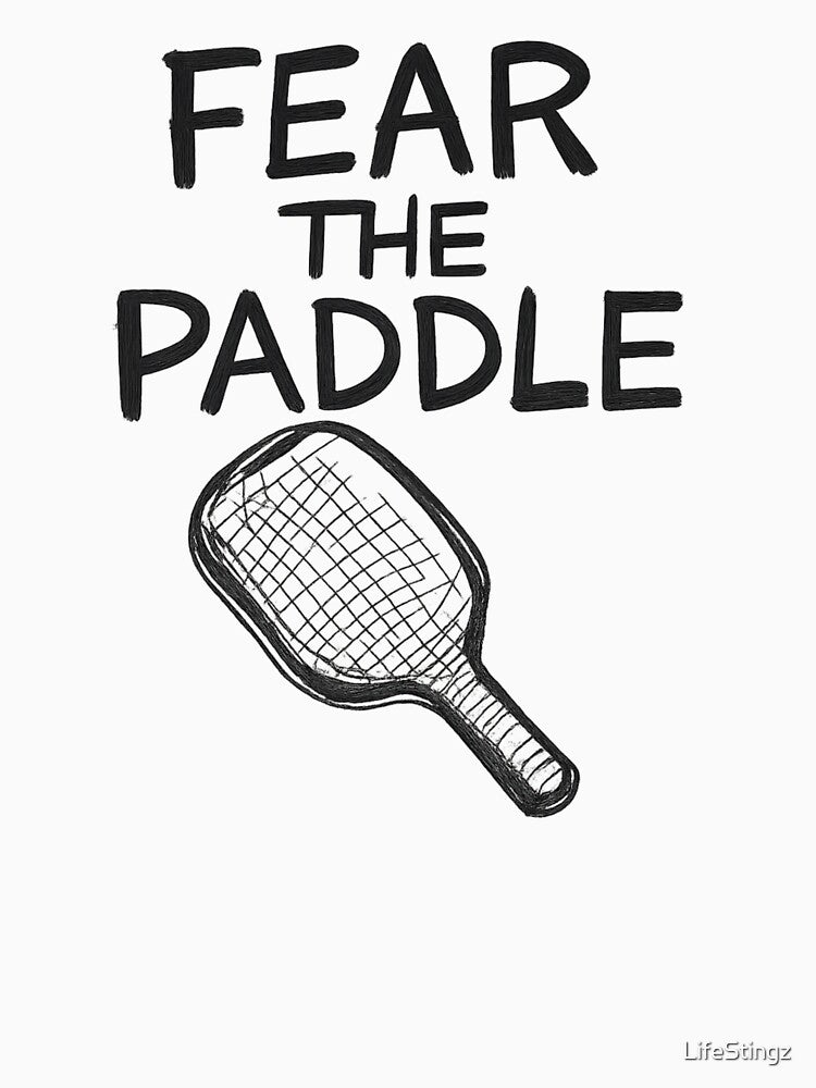 Fear the Paddle Design for Pickleball Addicts by LifeStingz