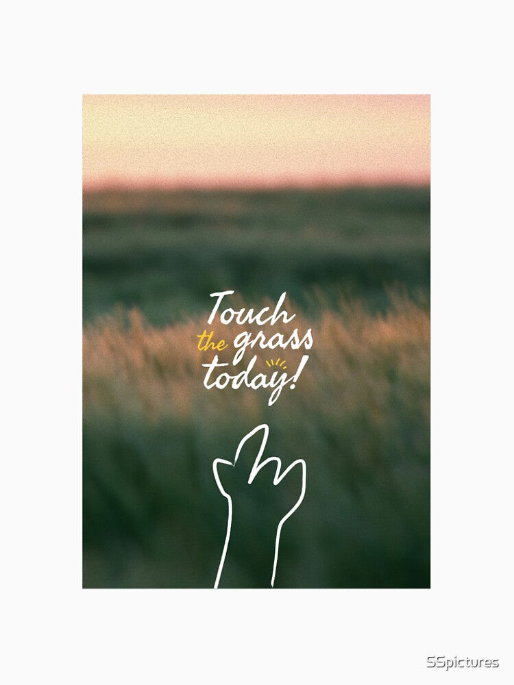 Touch the Grass Today! by SSpictures