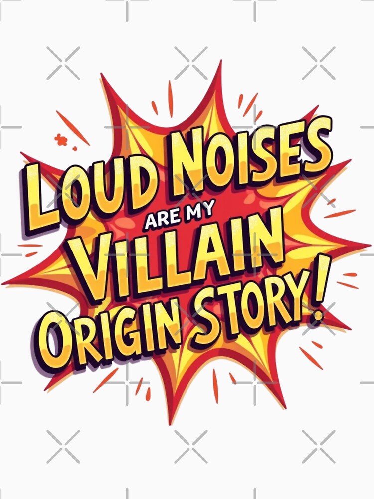 Loud noises are my villain origin story by bn-magasin
