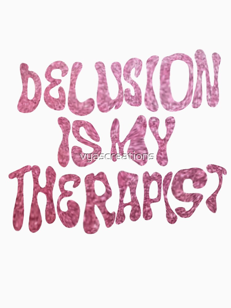 Delusion is my therapist by vyascreations