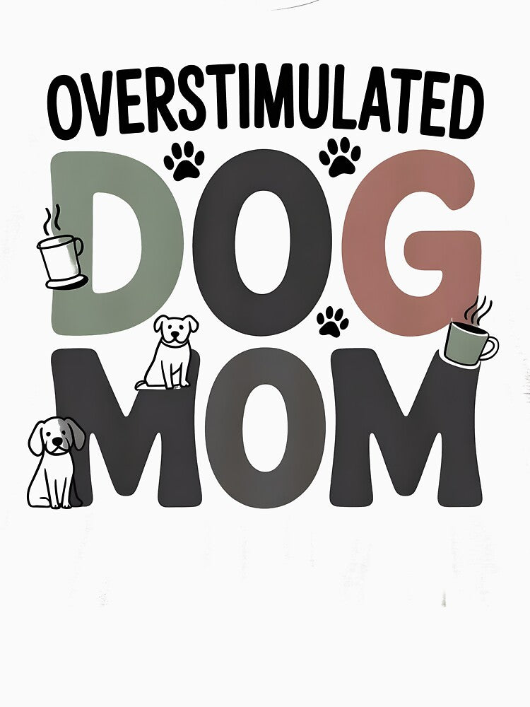 Overstimulated Dog Mom Funny Tshirt Gift For Dog Lovers by MPlab