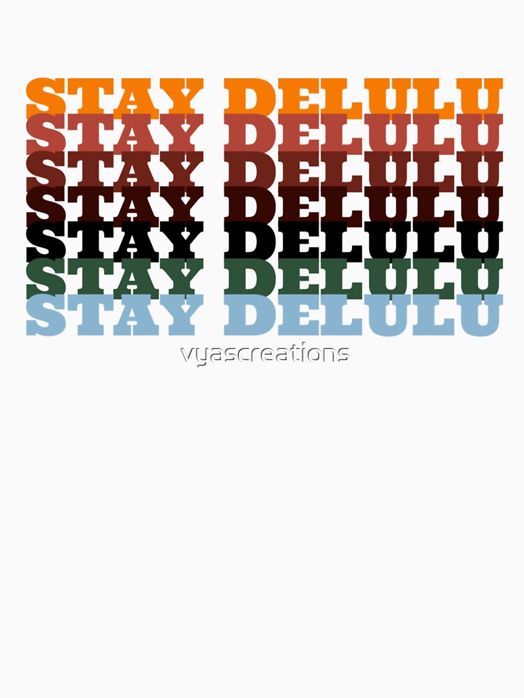 Stay delulu,Staying delulu is the solulu by vyascreations