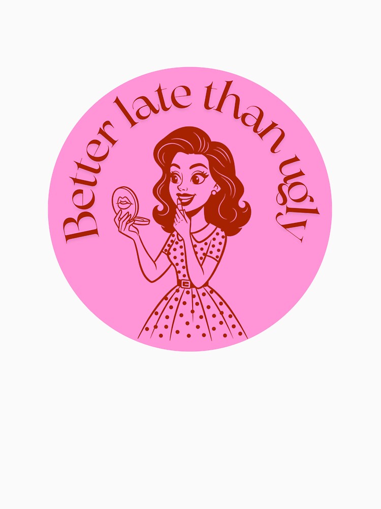 Better Late Than Ugly – Funny Retro Pin Up Art by madebydagz