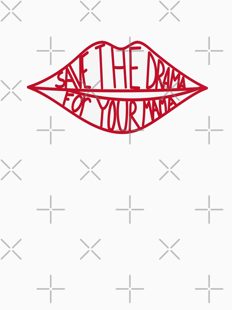 Save The Drama For Your Mama by ToyoTees
