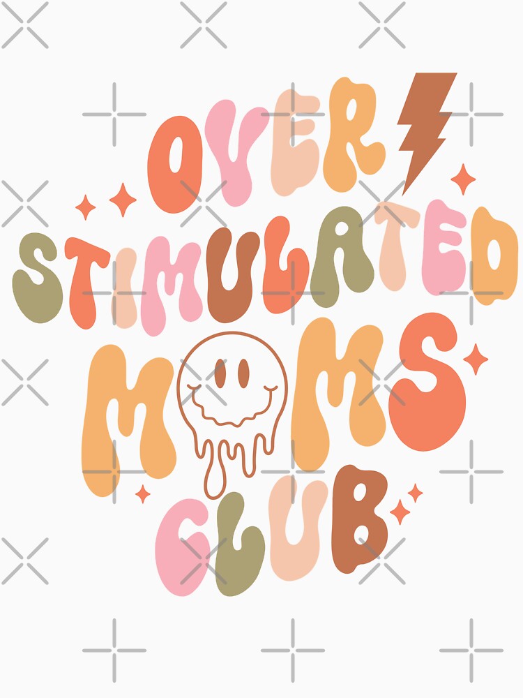 Overstimulated Moms Club (Mother's Day) by Hope London