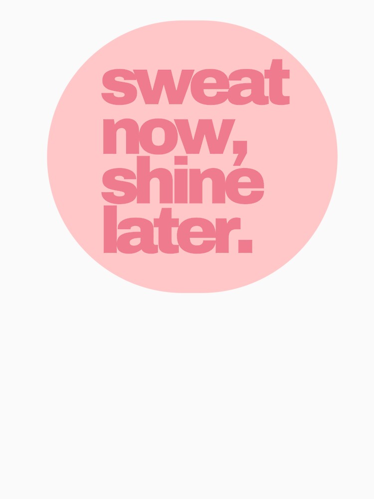 Sweat Now, Shine Later by PseudoEnergy