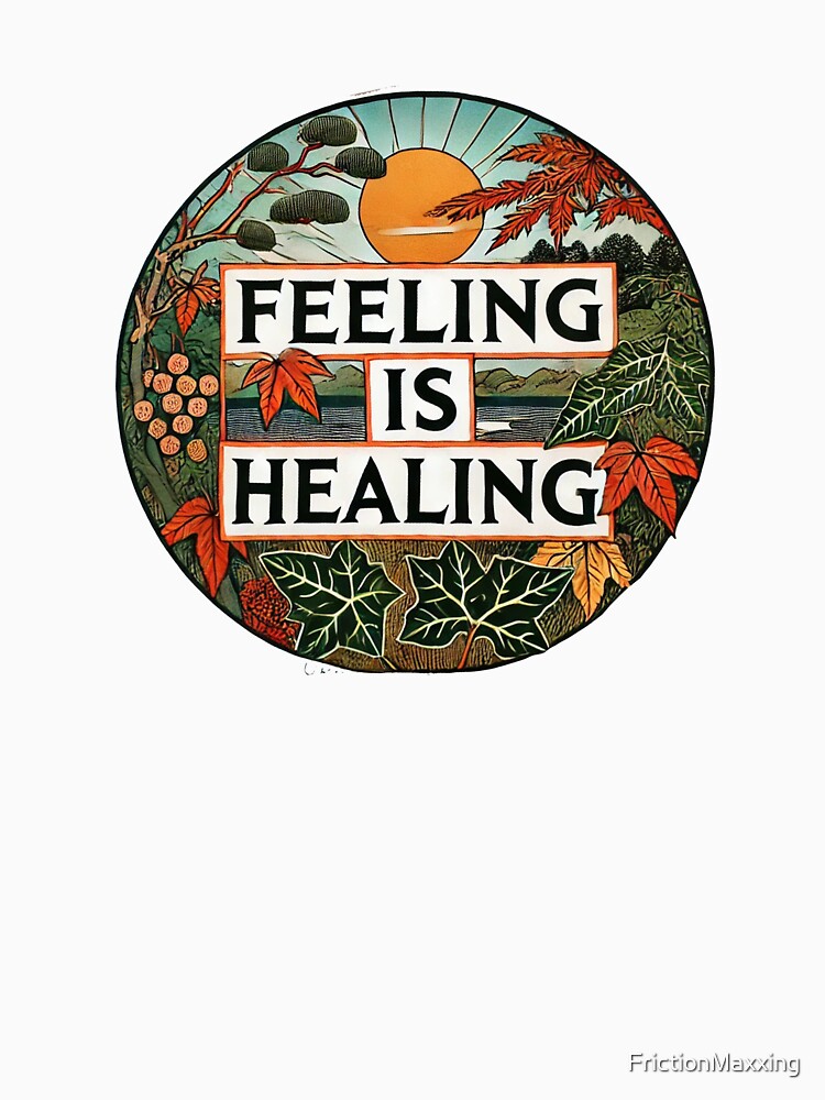 Feeling is Healing by FrictionMaxxing