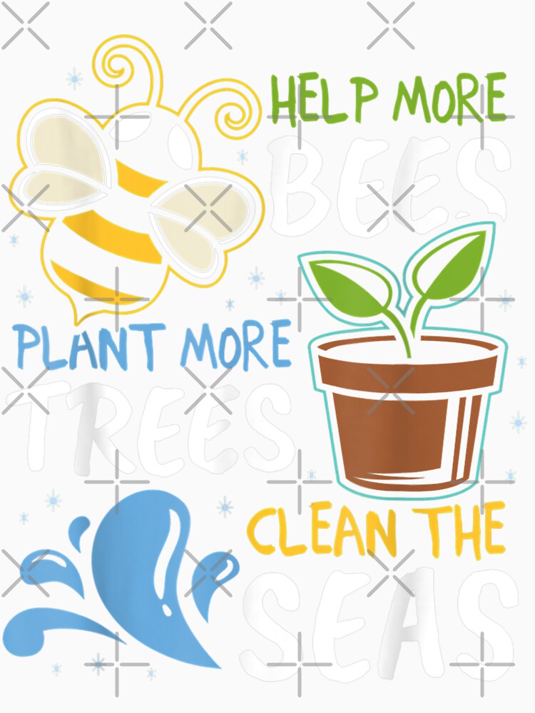 Help More Bees Plant More Trees Clean Seas Earth Day by Makebashington