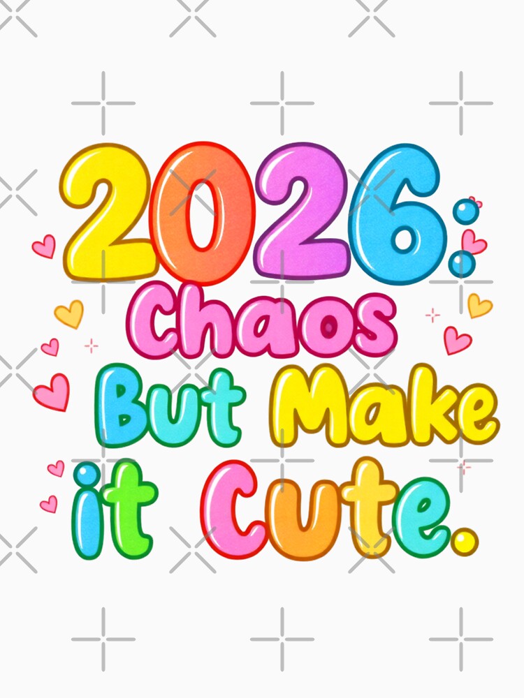 2026 Chaos But Cute Design – Funny Aesthetic Year Graphic by Sun Sand & Sea Art