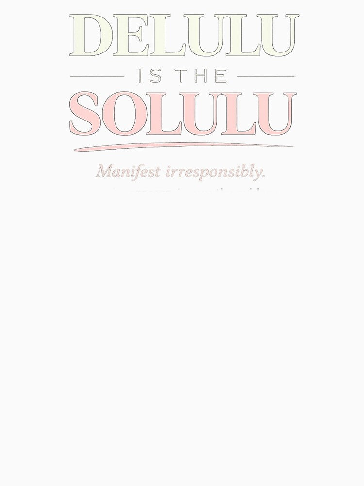 Delulu Is The Solulu – Manifest Irresponsibly by Vasil Dimitrov