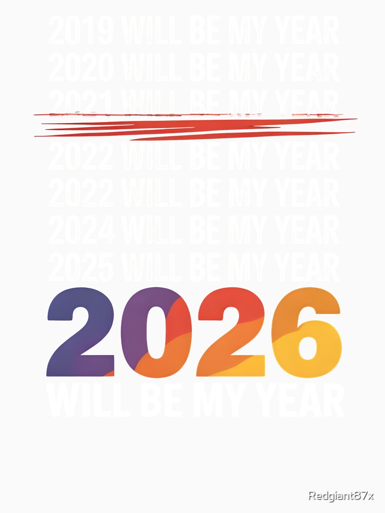 2026 Will Be My Year – Funny Resolution Joke by Redgiant87x