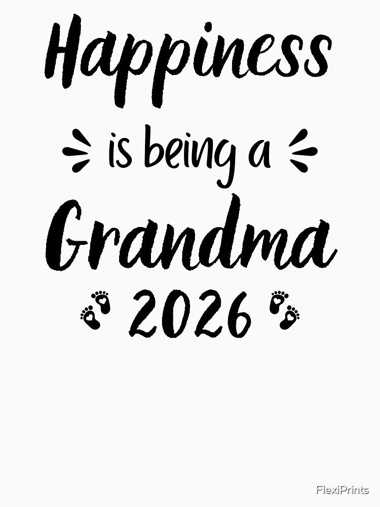 Happiness is Being a Grandma 2026, Grandmother, funny grandma, Proud grandma by FlexiPrints