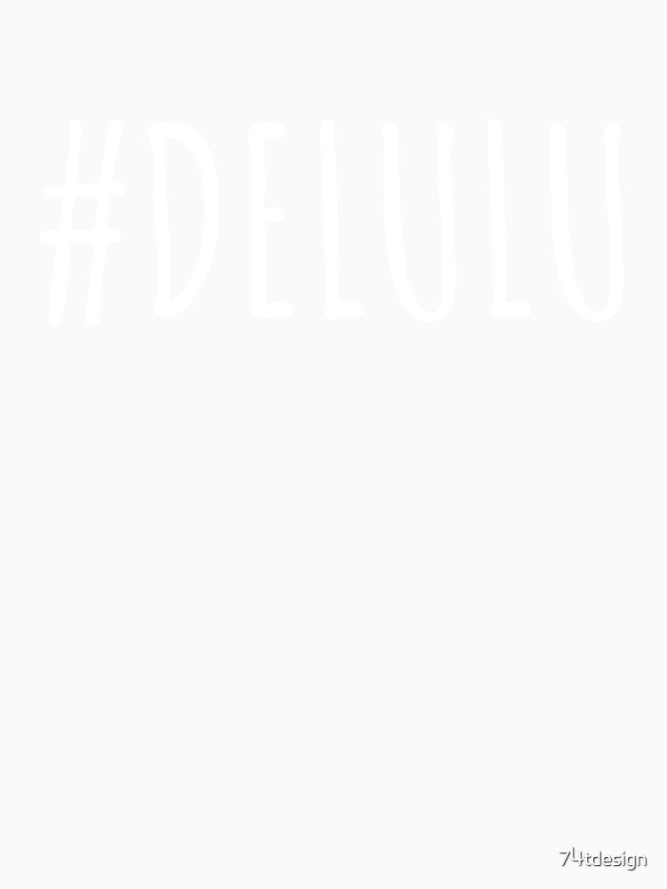 #delulu - Aesthetic White Typography (Delusional is the Solulu) by 74tdesign