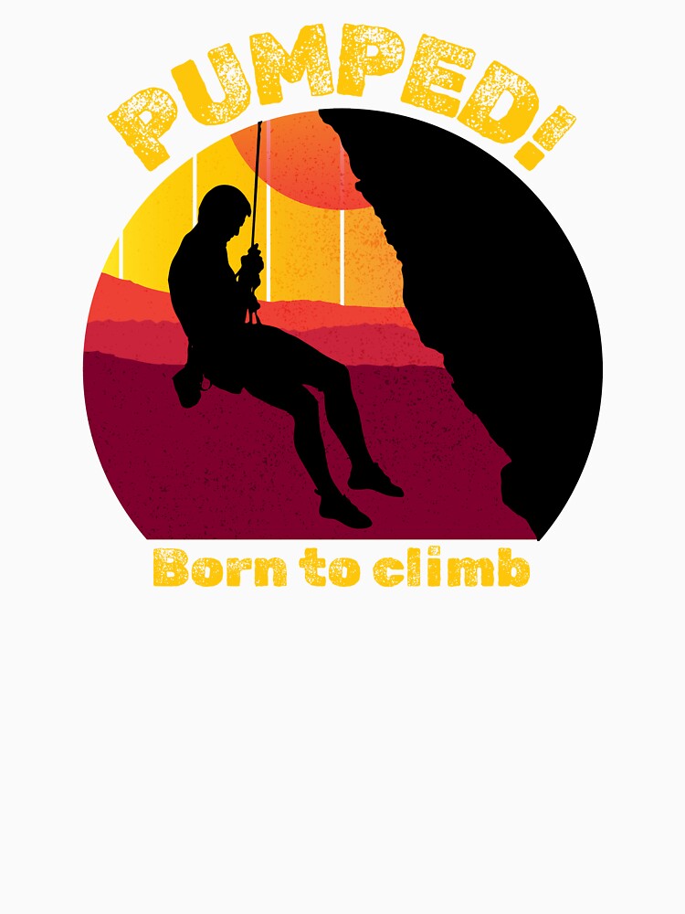 Pumped! Born to Climb by MisterMessy