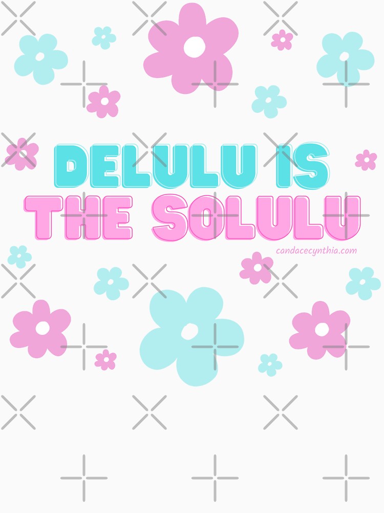Delulu is the Solulu by CandaceCynthia