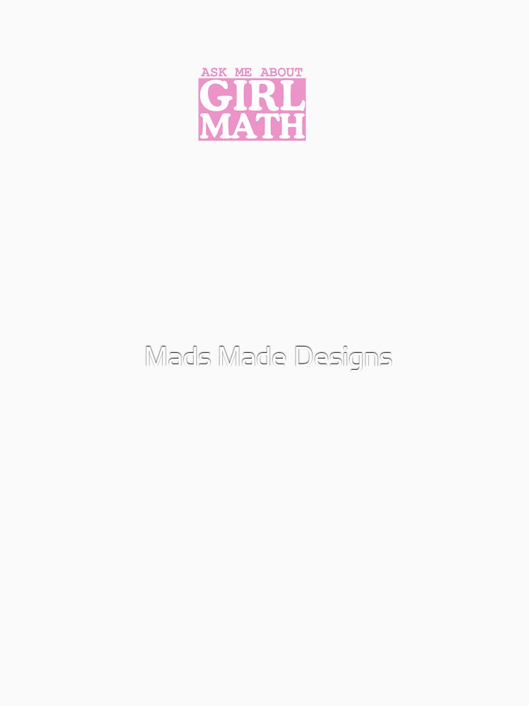 Ask Me About Girl Math by Mads Made Designs