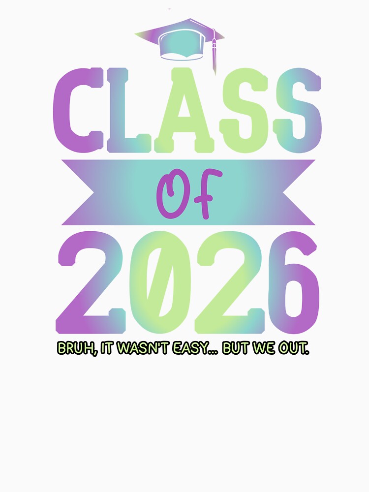 Class of 2026 Bruh It Wasn’t Easy But We Out Graduation Meme by Abibless1998