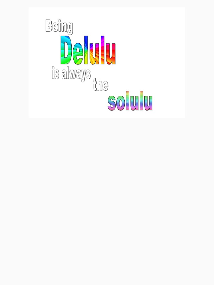 being delulul is always the solulu by k-n-