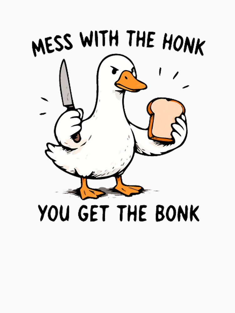 Mess With The Honk You Get The Bonk Funny Goose Meme Shirt by FAFshop