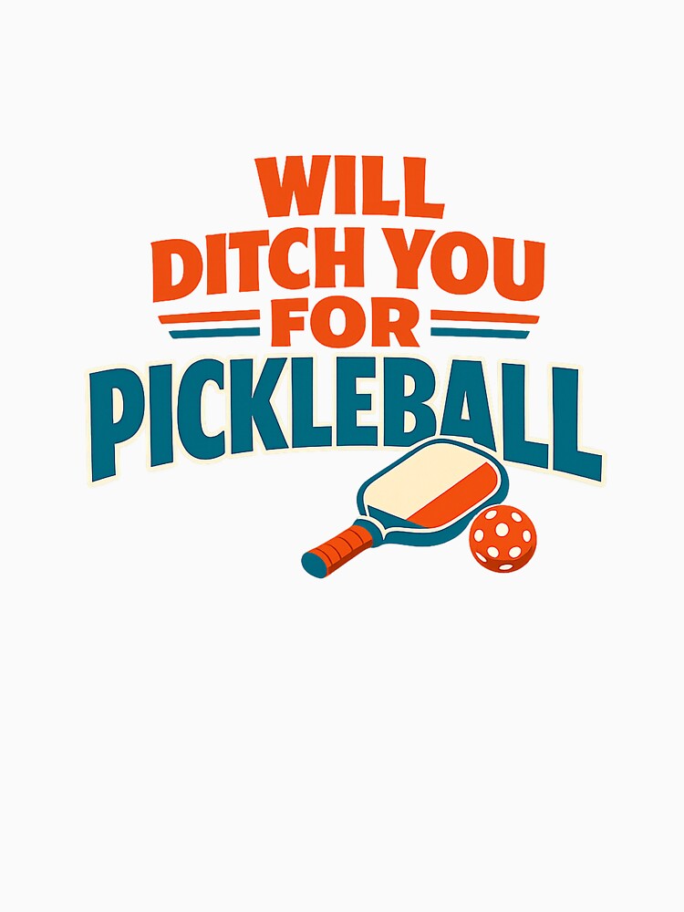Will Ditch You For Pickleball Funny Player Saying by eignvalue