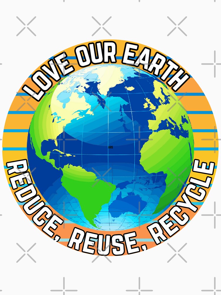 Love Our Earth, Reduce, Reuse, Recycle - Cool Global World Design by TGAL2