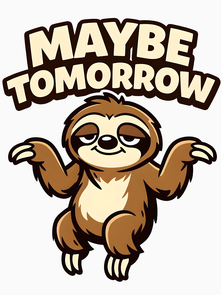 Funny Sloth Shirt – Maybe Tomorrow – Lazy Sloth Humor by bazstees54