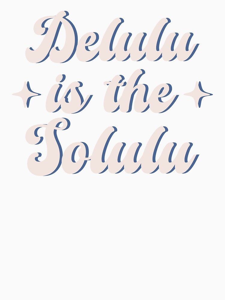Delulu Is The Solulu by ZoollGraphics
