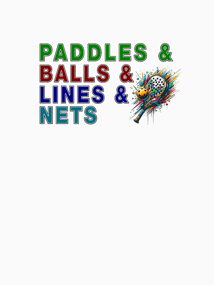 PADDLES & BALLS & LINES & NETS - for Pickleball Players by Mindful-Designs