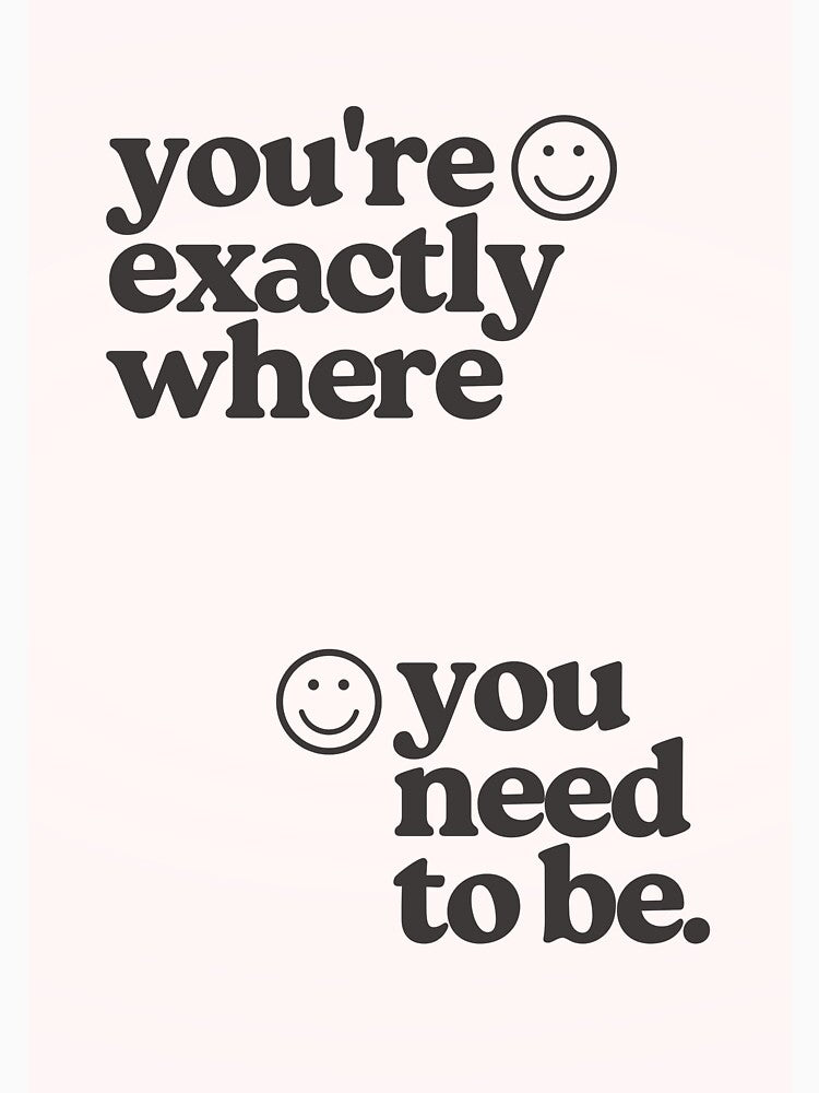 You're Exactly Where You Need to Be by AllVibesWelcome