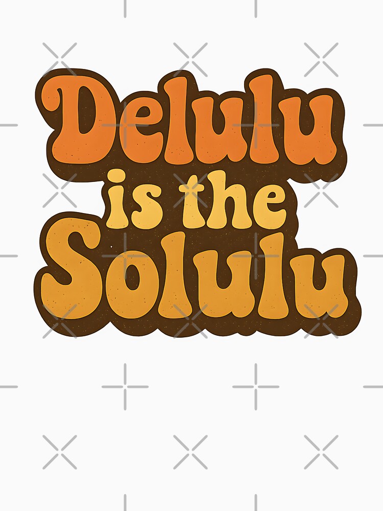 Delulu Is The Solulu Retro Aesthetic | Viral Meme Quote 70s Typography Design by boredbiotic