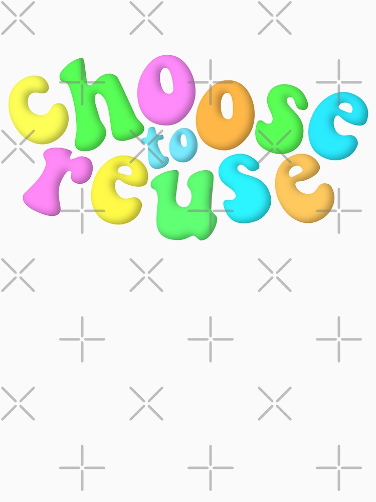 Environmental Advocacy Choose To Reuse Neon Multicolour by cashewdays