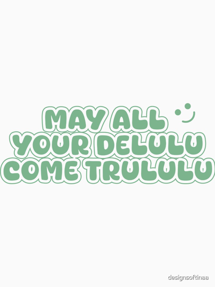 May All Your Delulu Come Trululu – Fun Aesthetic Quote (Sage) by designsoftinaa