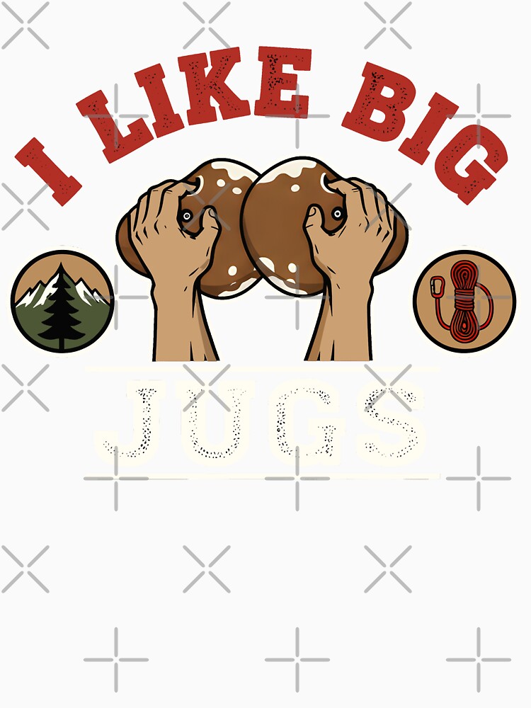 I Like Big Jugs Climbing Humor Design by LuminOrb