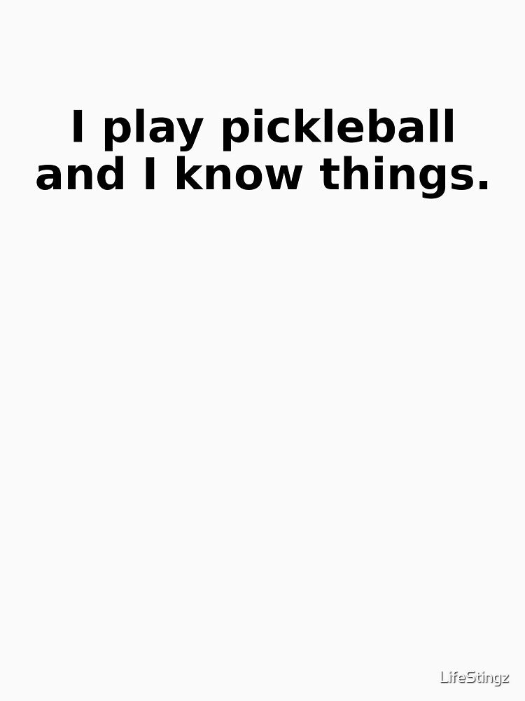 Funny Pickleball - I Play Pickleball and I Know Things. by LifeStingz