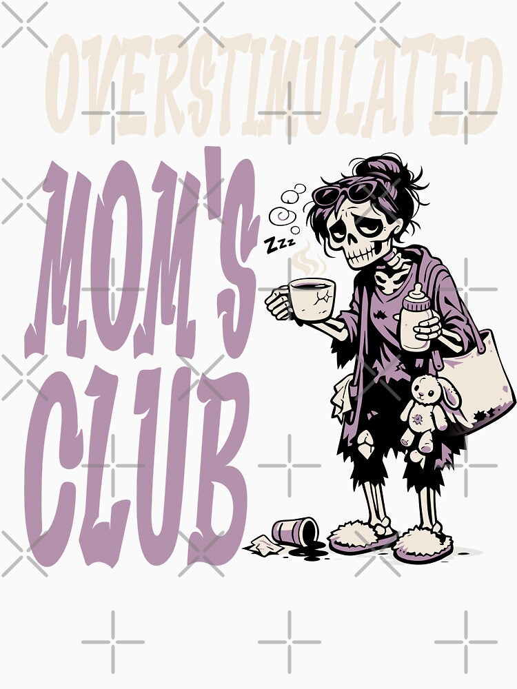 Overstimulated Moms Club - Funny Parenting Mom by Colorfulman
