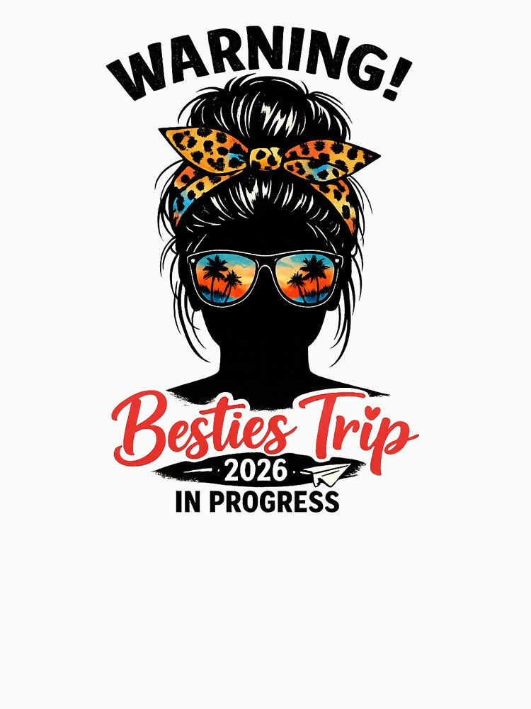 Warning! Besties Trip 2026 In Progress Girls Travel Vacation Friends Getaway by SofenArt