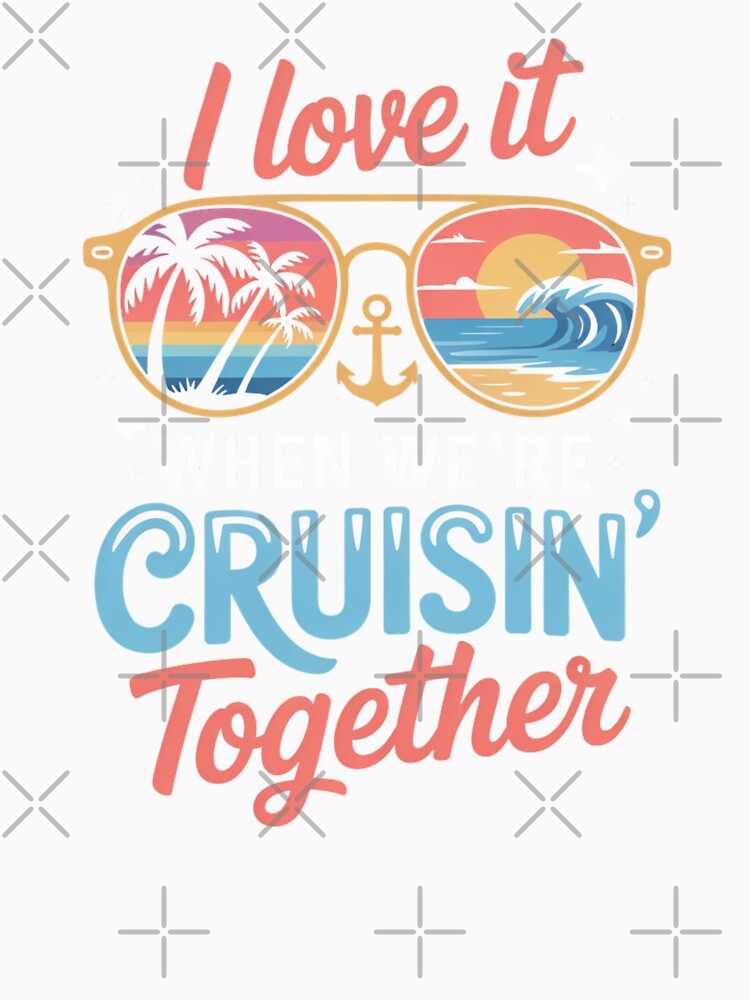 I Love It When We’re Cruisin’ Together Tropical Sunset Cruise 2026 Family Vacation Design by Gogetgiggles