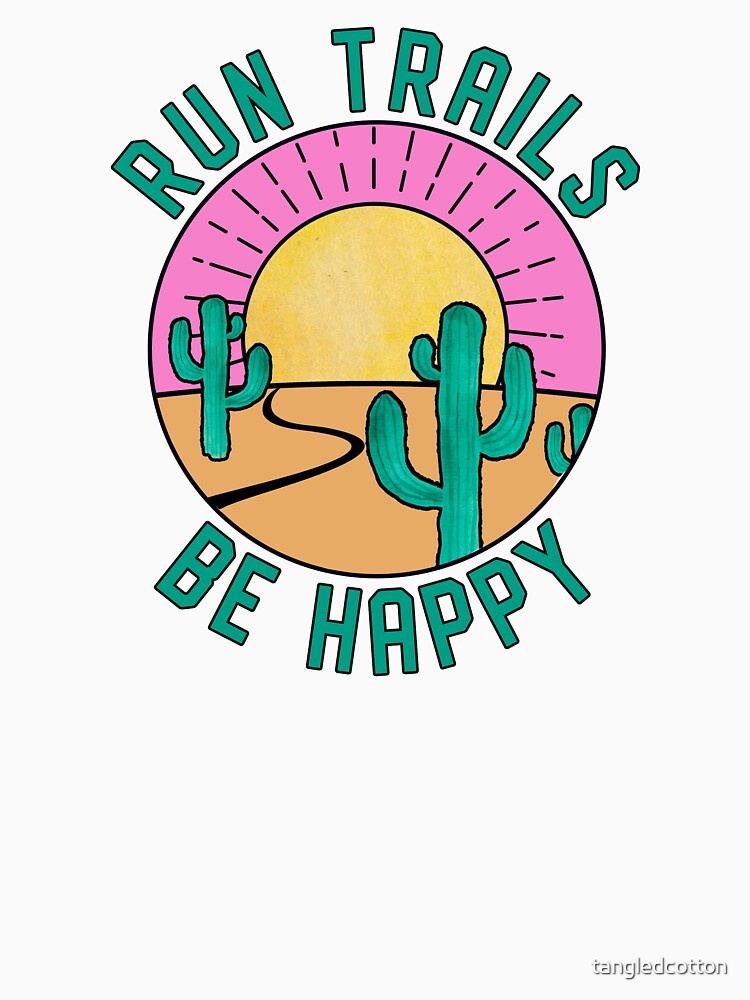 Run Trails Be Happy Trail Running by tangledcotton